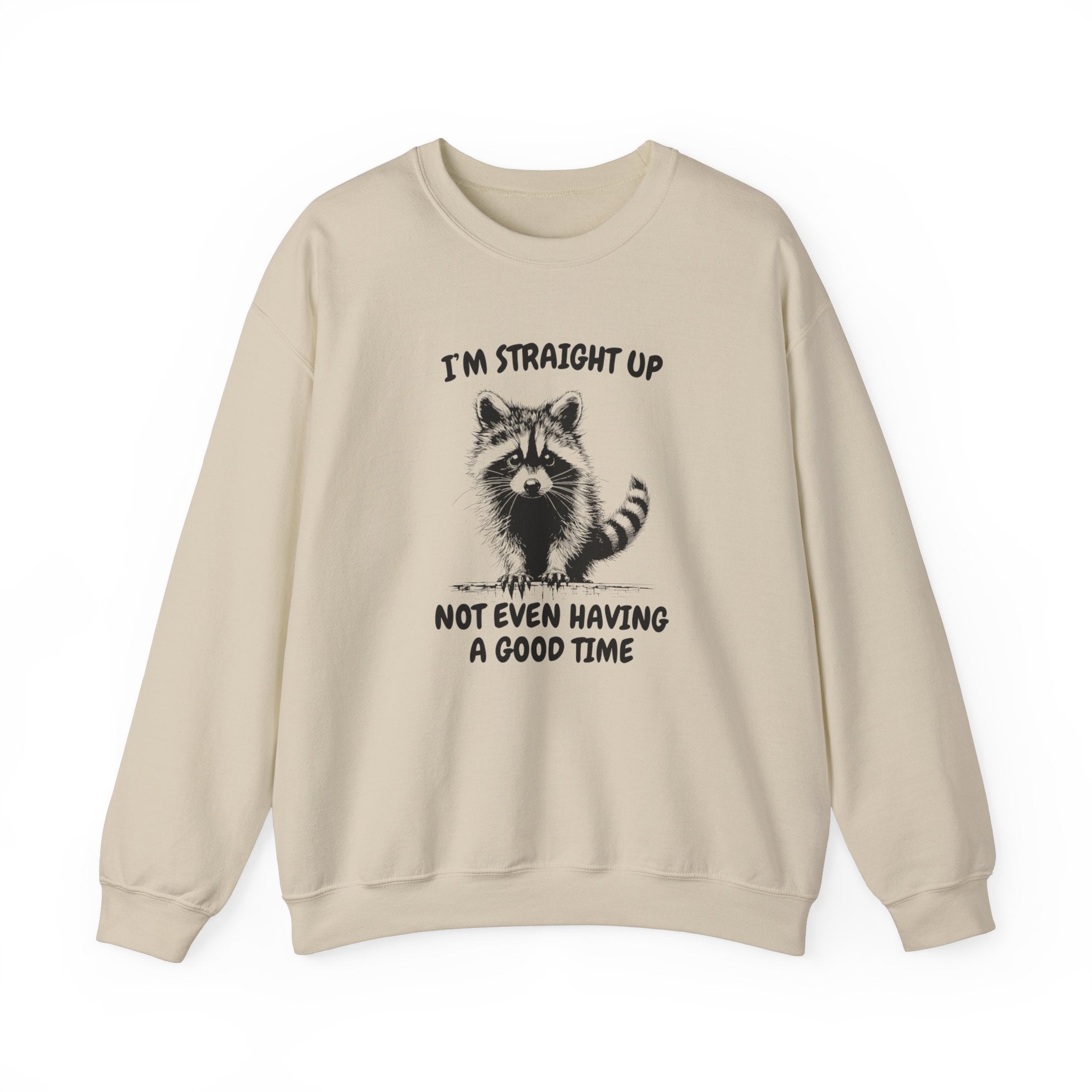 I'm Straight Up Not Even Having a Good Time Sweatshirt