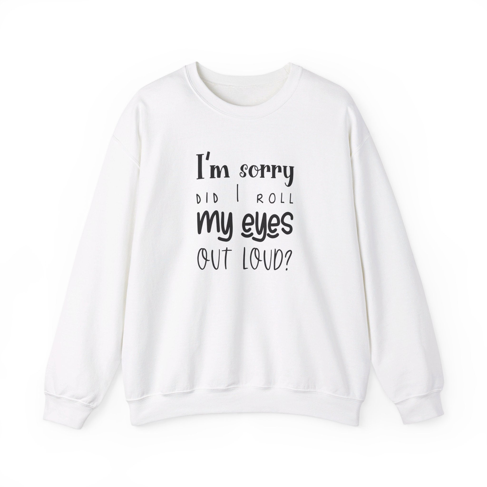 Sorry, Did I Roll My Eyes Out Loud? Sweatshirt - Vivid Divergence