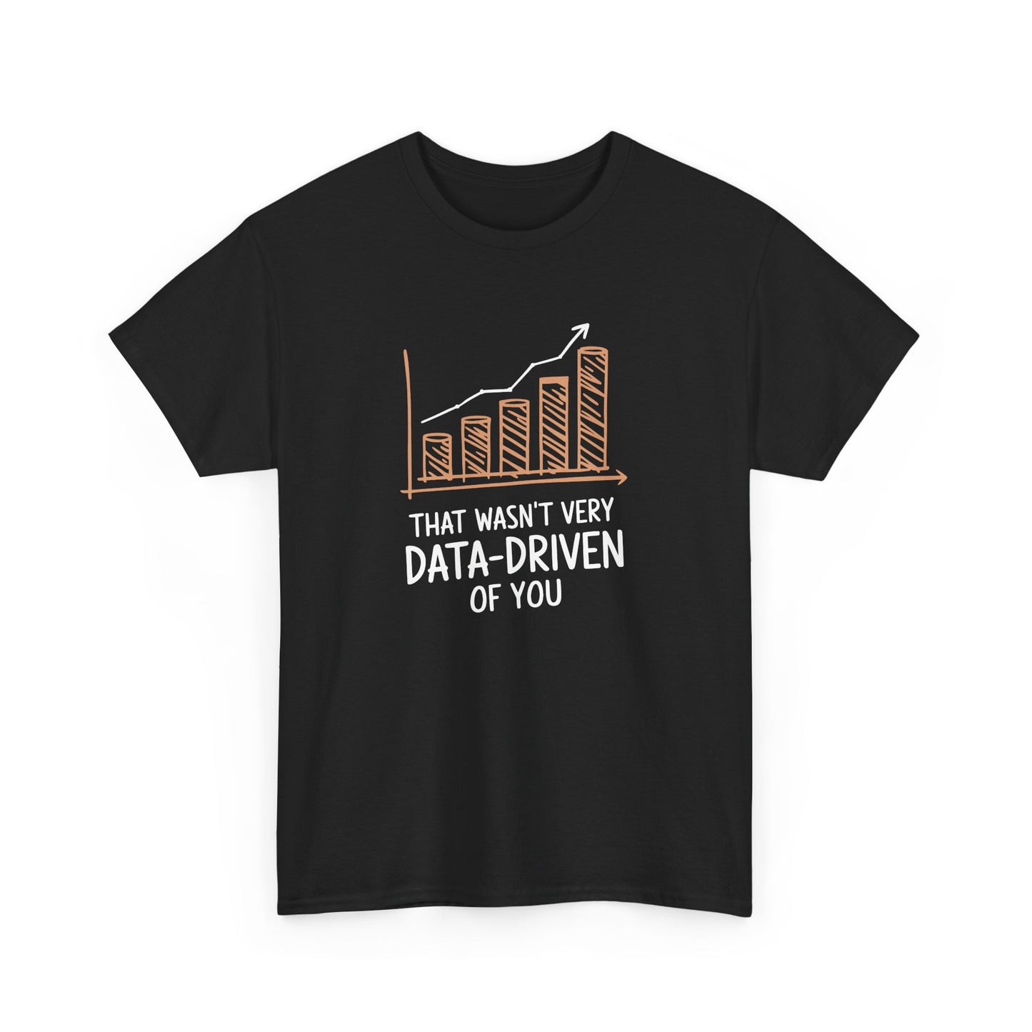 That Wasn't Very Data Driven Of You T-Shirt