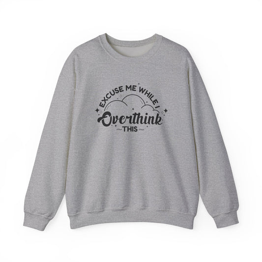 Excuse Me While I Overthink This Sweatshirt