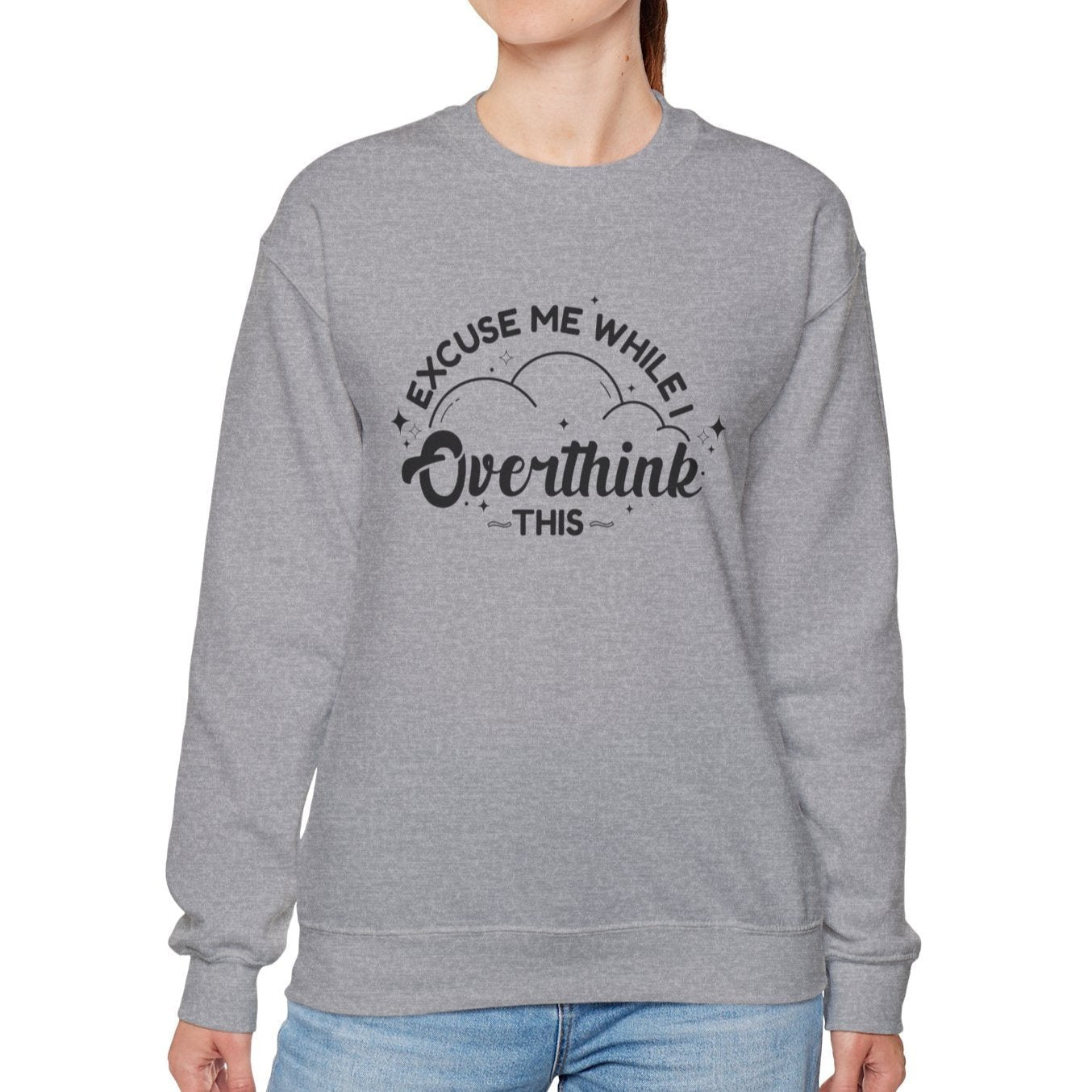 Excuse Me While I Overthink This Sweatshirt