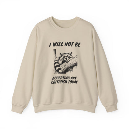 Not Accepting Criticism Today Sweatshirt