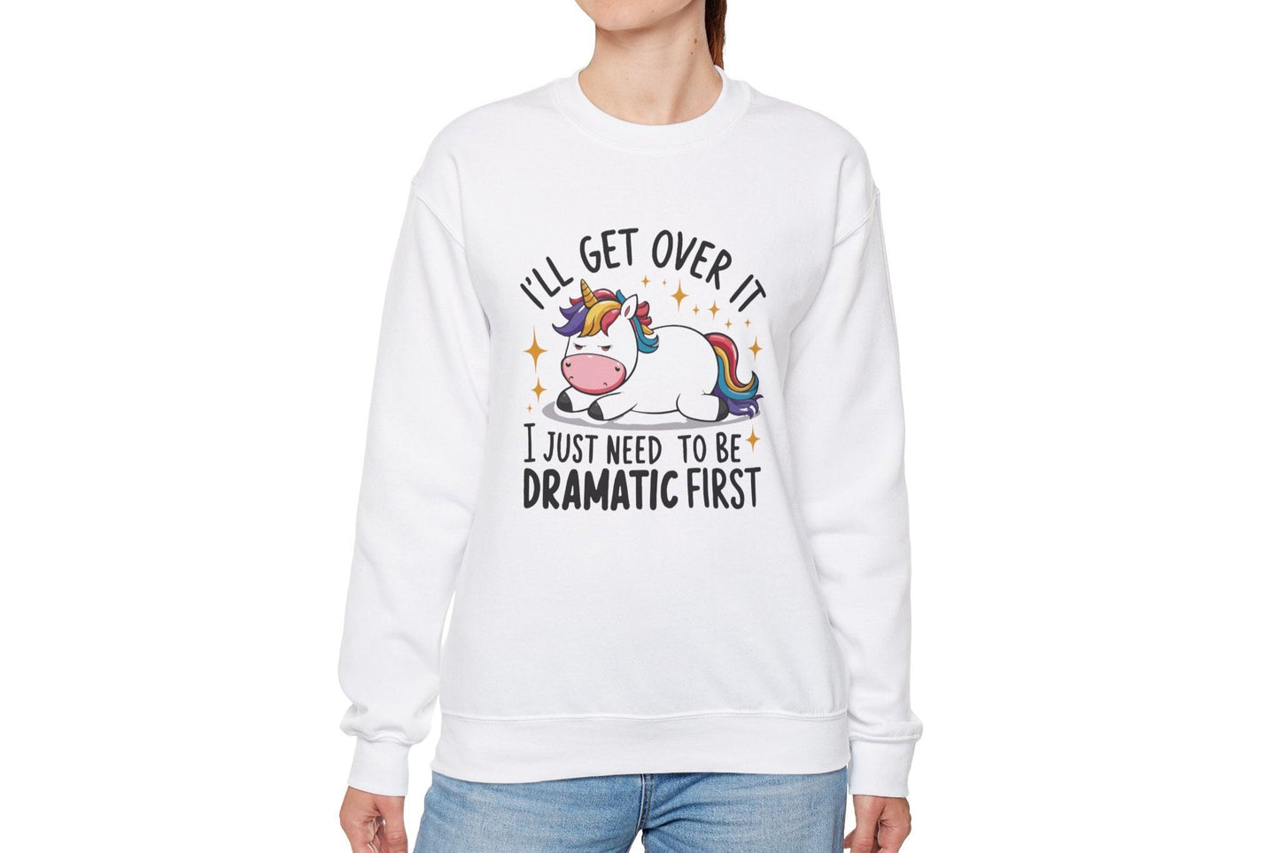 I Just Need To Be Dramatic First Unicorn Sweatshirt