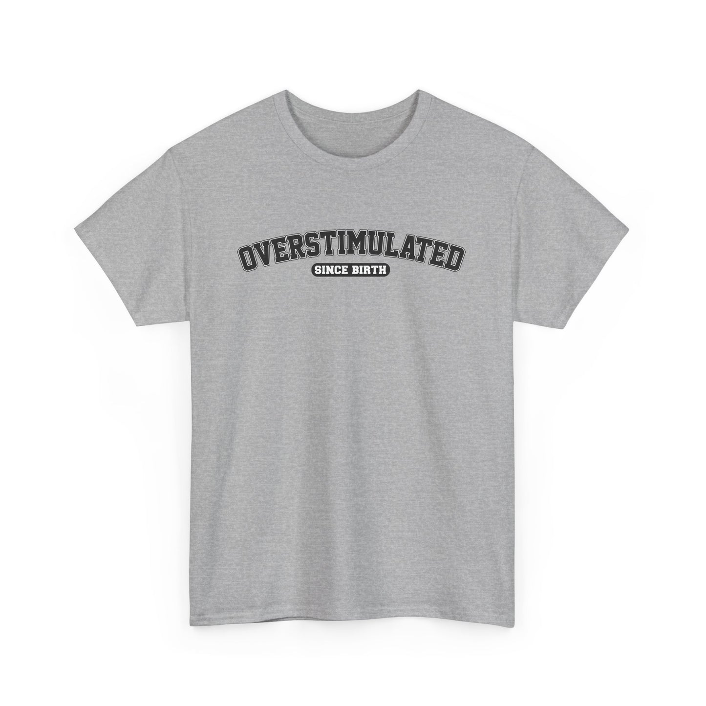 Overstimulated Since Birth T-Shirt