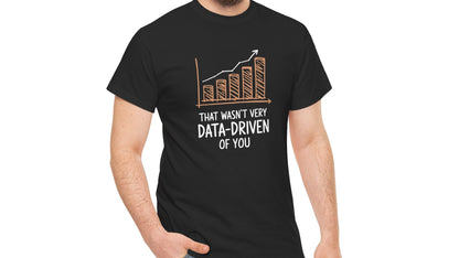 That Wasn't Very Data Driven Of You T-Shirt