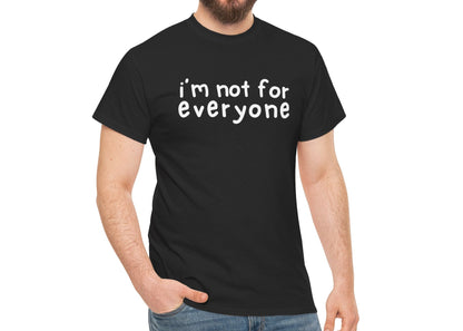 I'm Not For Everyone T-Shirt