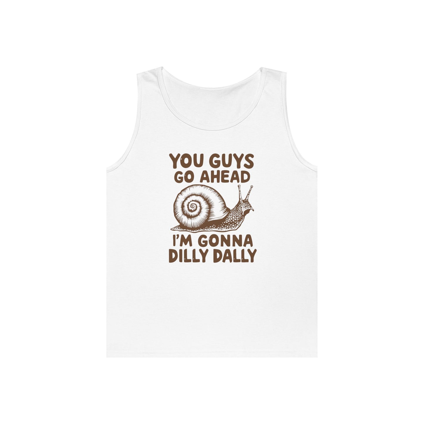 You Guys Go Ahead I'm Gonna Dilly Dally Tank Top