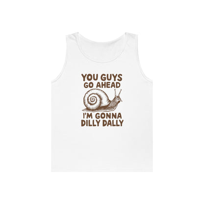 You Guys Go Ahead I'm Gonna Dilly Dally Tank Top