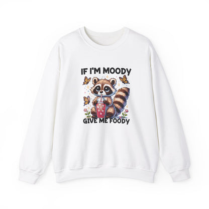 If I'm Moody Give Me Foody Sweatshirt