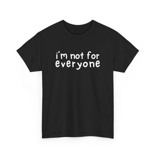 I'm Not For Everyone T-Shirt