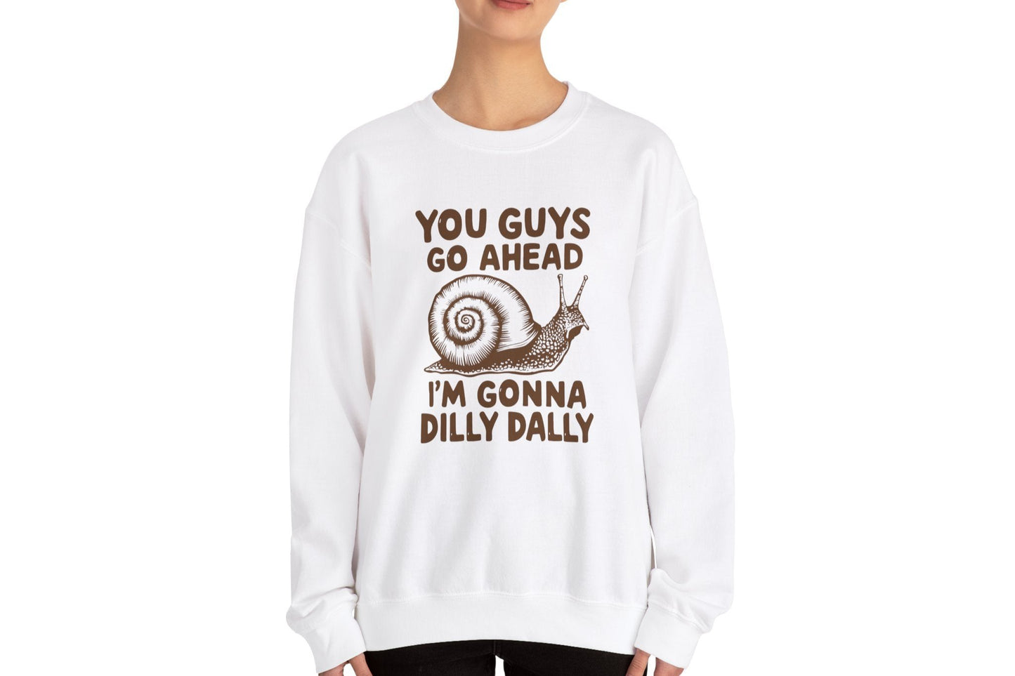 You Guys Go Ahead I'm Gonna Dilly Dally Sweatshirt