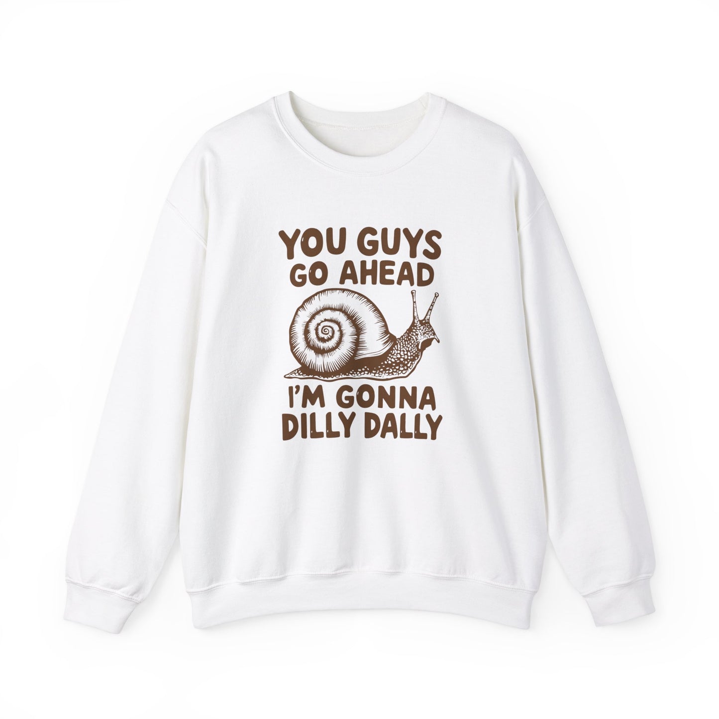 You Guys Go Ahead I'm Gonna Dilly Dally Sweatshirt