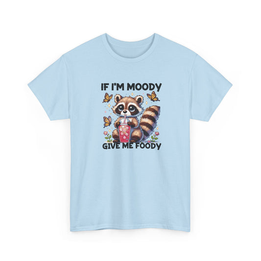 If I'm Moody Give Me Foody T-Shirt