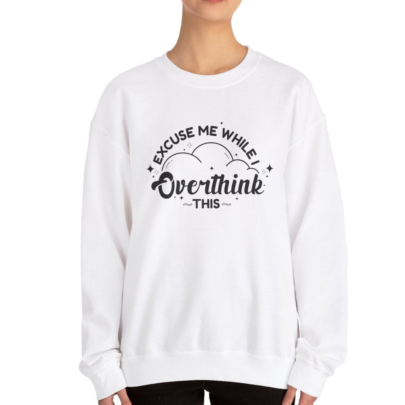 Excuse Me While I Overthink This Sweatshirt