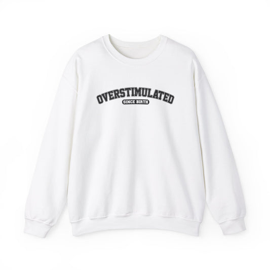 Overstimulated Since Birth Sweatshirt