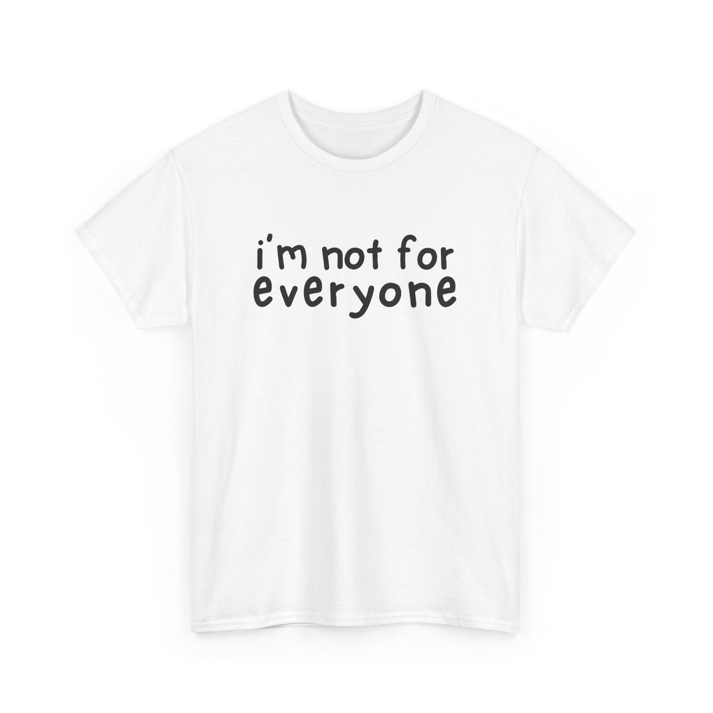 I'm Not For Everyone T-Shirt