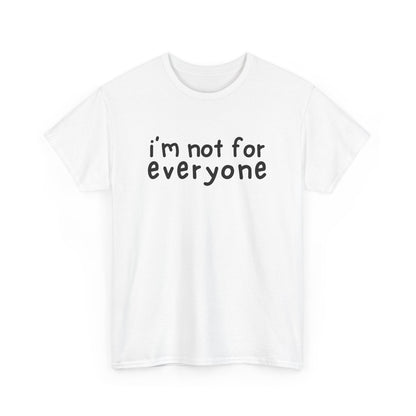 I'm Not For Everyone T-Shirt