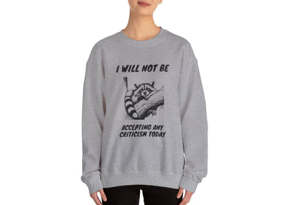 Not Accepting Criticism Today Sweatshirt