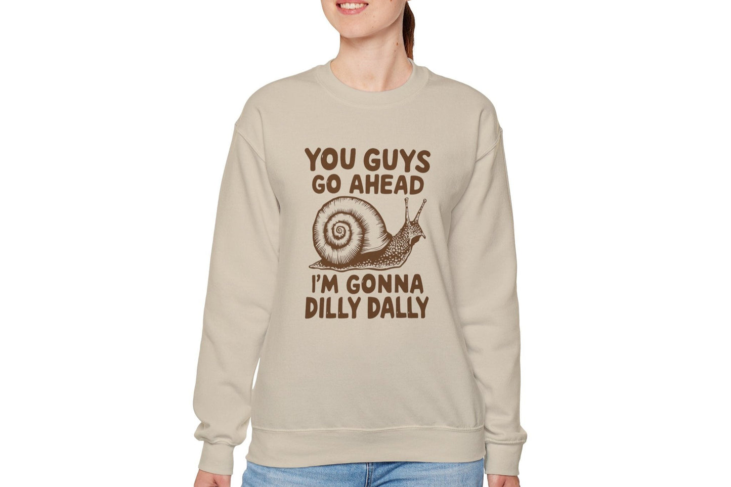 You Guys Go Ahead I'm Gonna Dilly Dally Sweatshirt