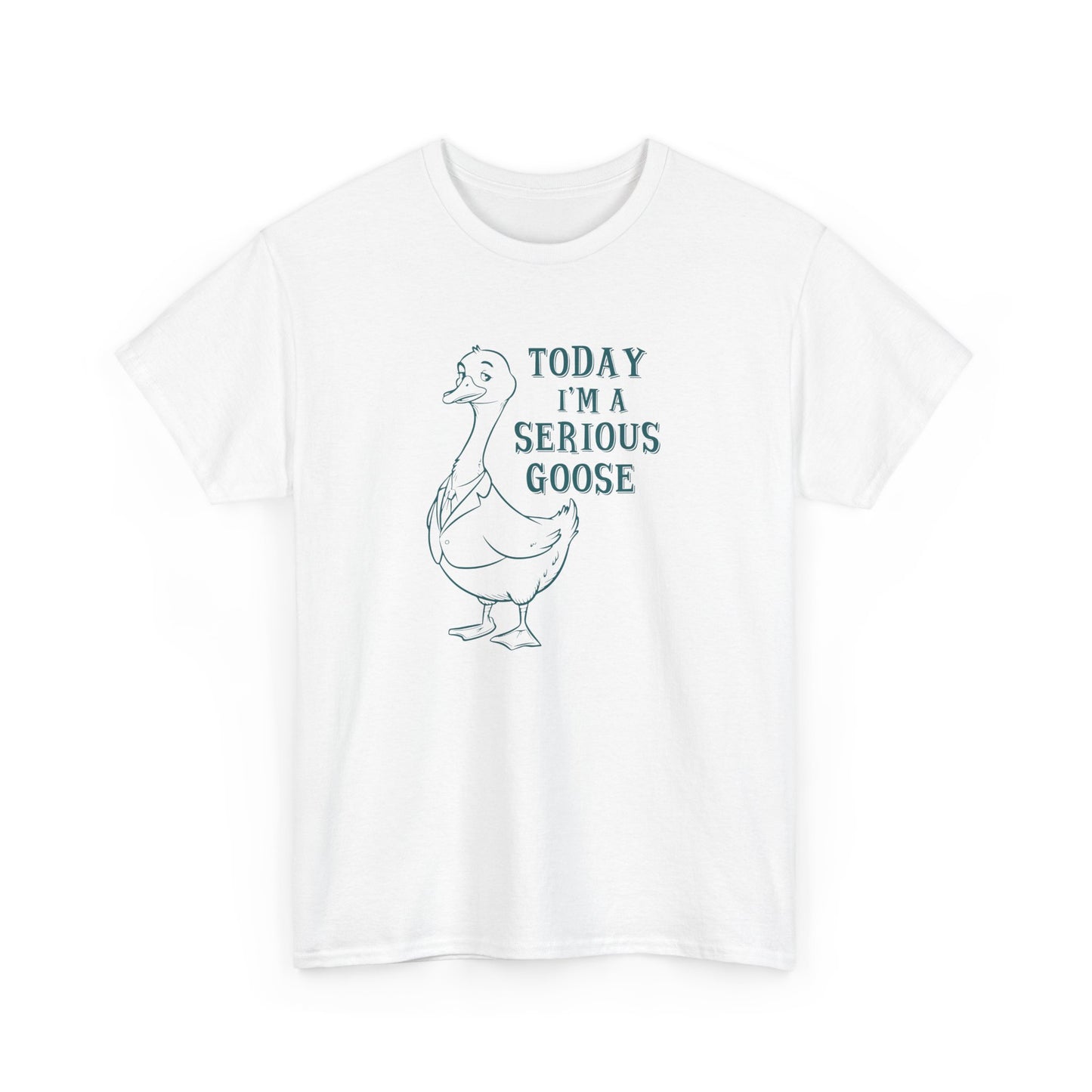 Today I'm A Serious Goose T-Shirt