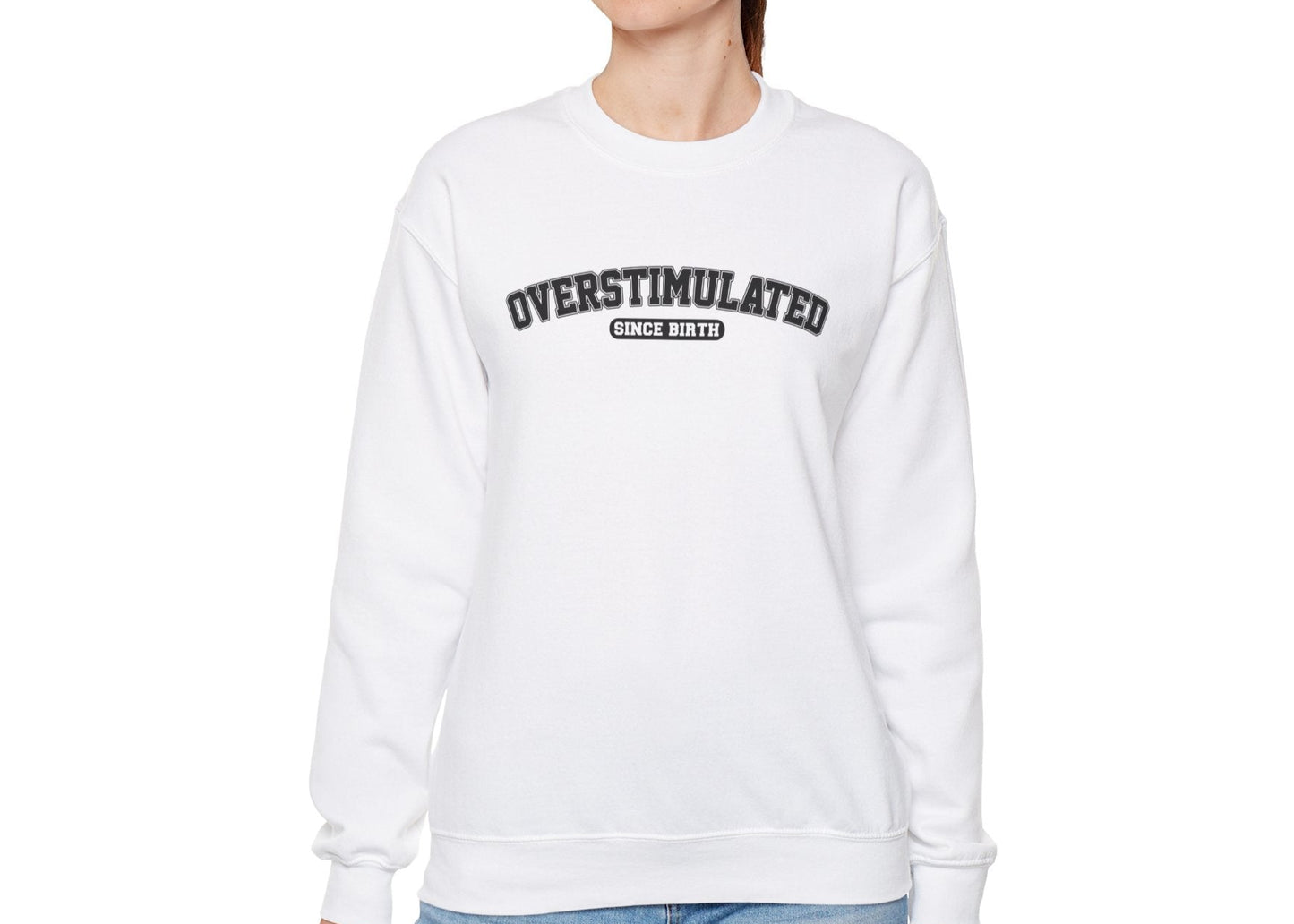 Overstimulated Since Birth Sweatshirt