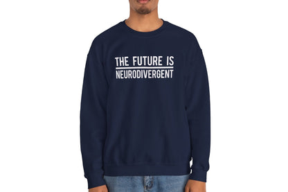 The Future is Neurodivergent Sweatshirt