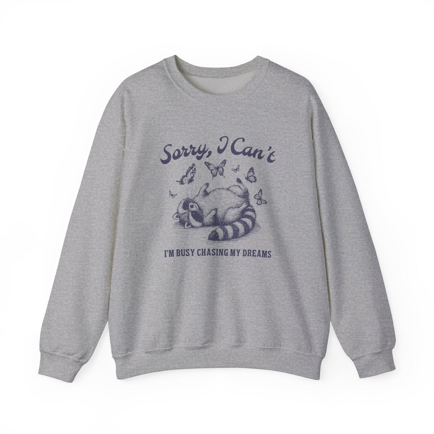 Sorry I Can't I'm Busy Chasing My Dreams Sweatshirt