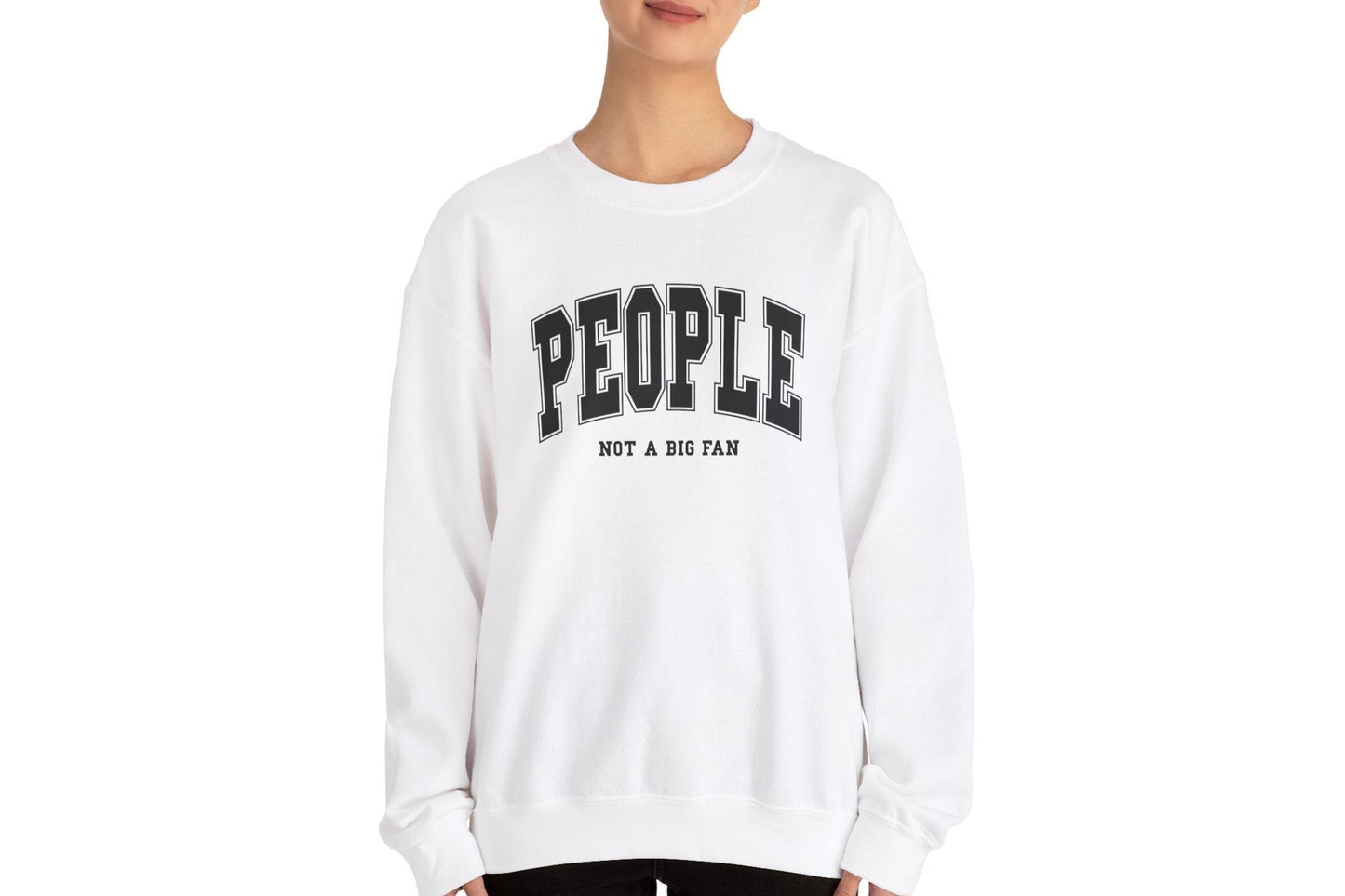 People Not a Big Fan Sweatshirt