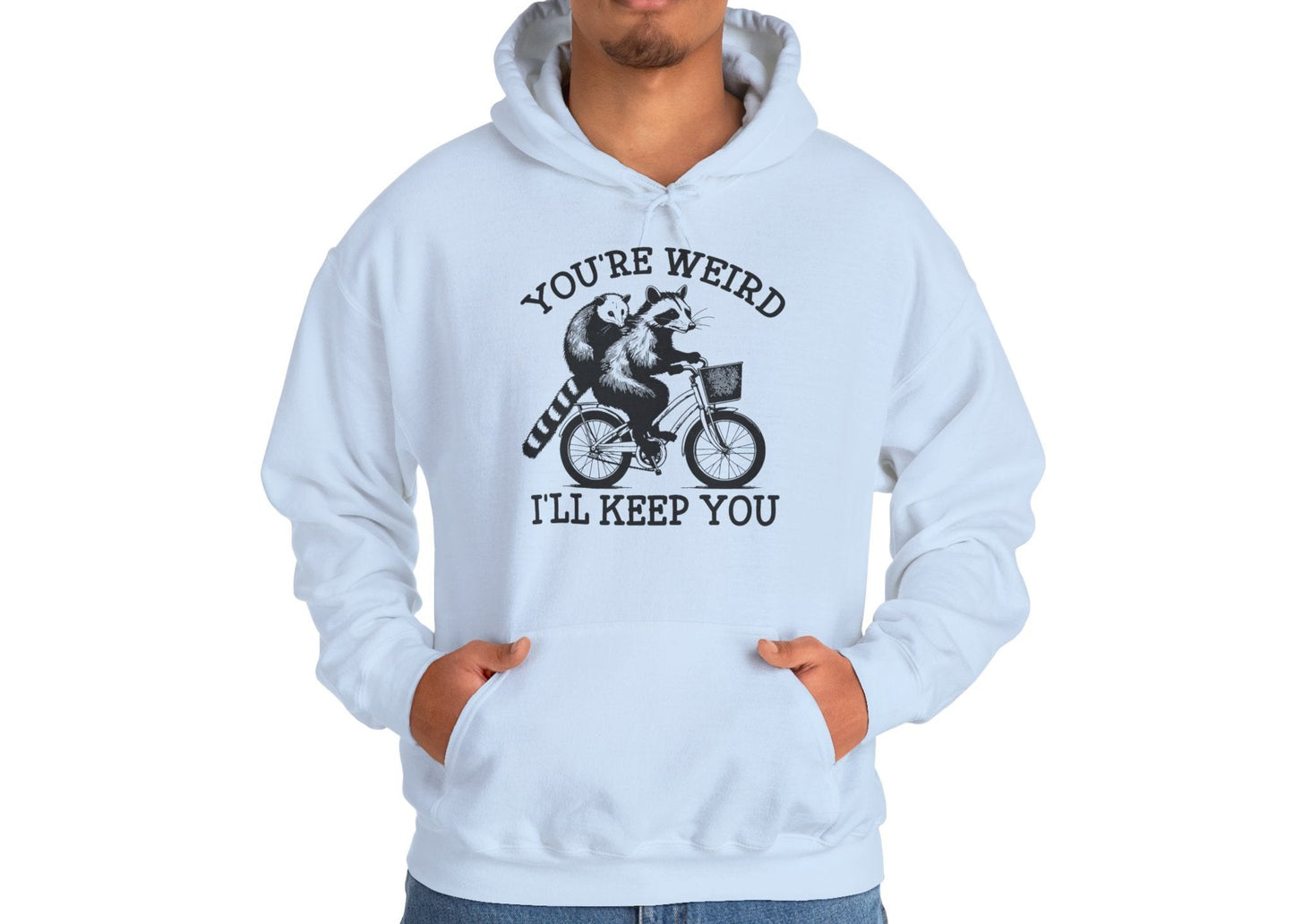 You're Weird I'll Keep You Hoodie