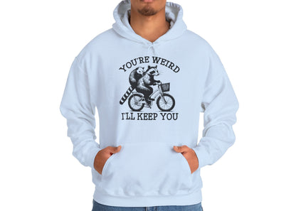 You're Weird I'll Keep You Hoodie