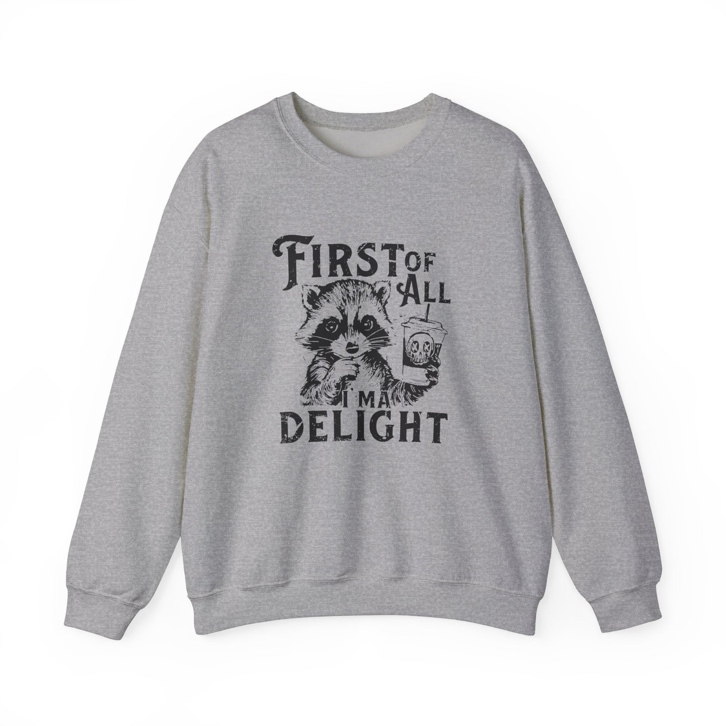 First of All I’m a Delight Raccoon Sweatshirt