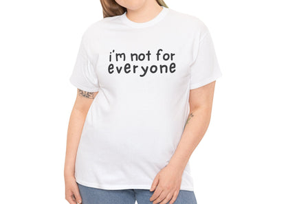 I'm Not For Everyone T-Shirt