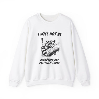 Not Accepting Criticism Today Sweatshirt