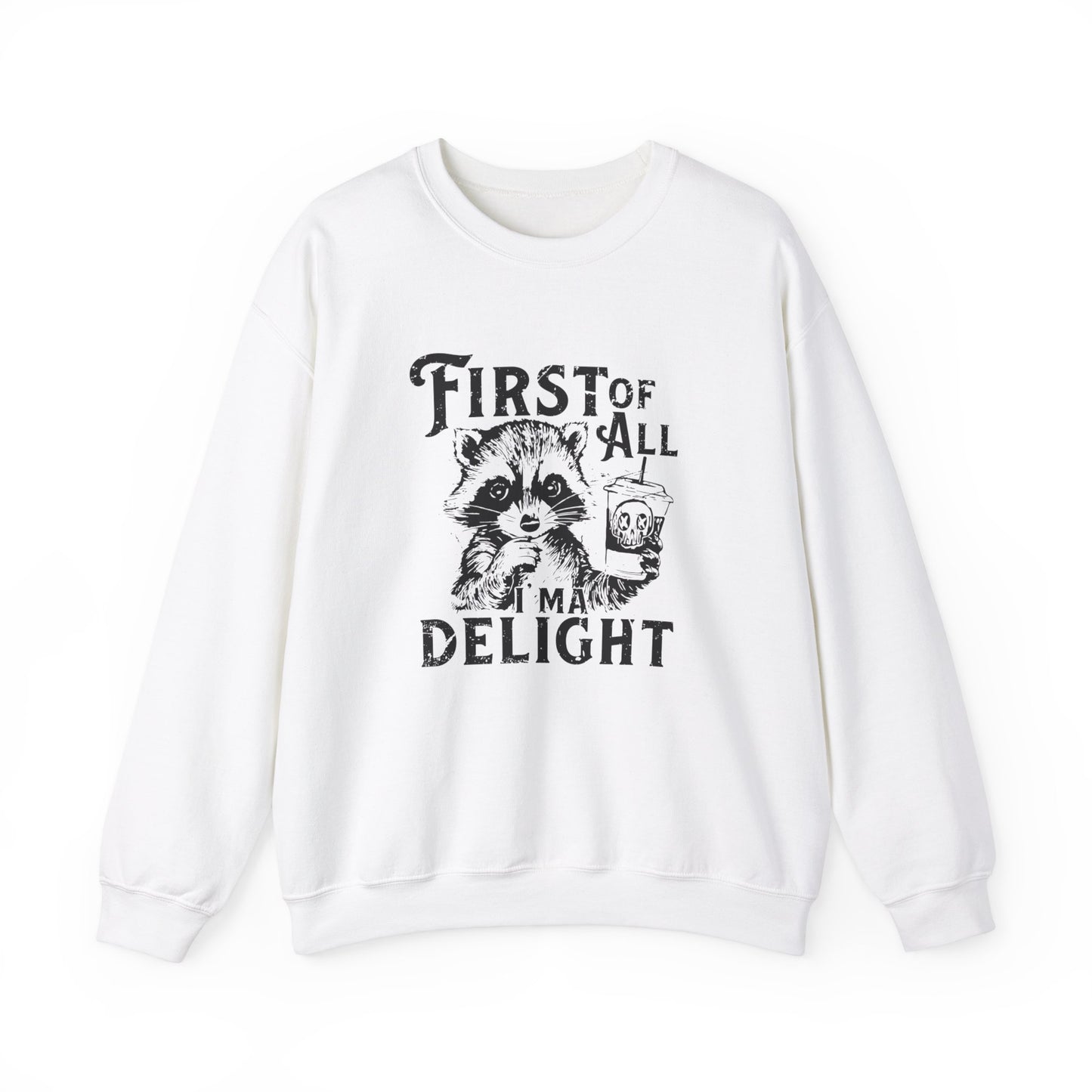 First of All I’m a Delight Raccoon Sweatshirt