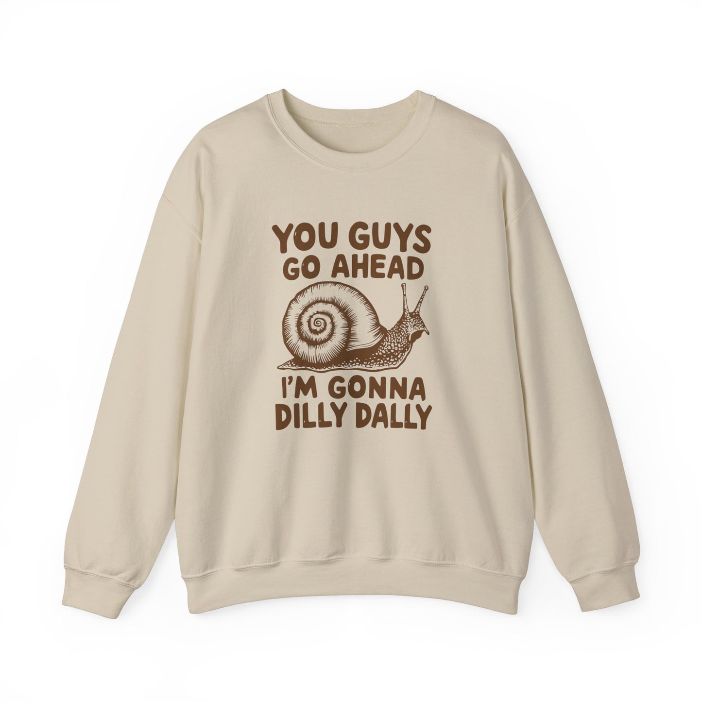 You Guys Go Ahead I'm Gonna Dilly Dally Sweatshirt