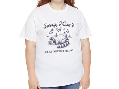 Sorry I Can't I'm Busy Chasing My Dreams T-Shirt