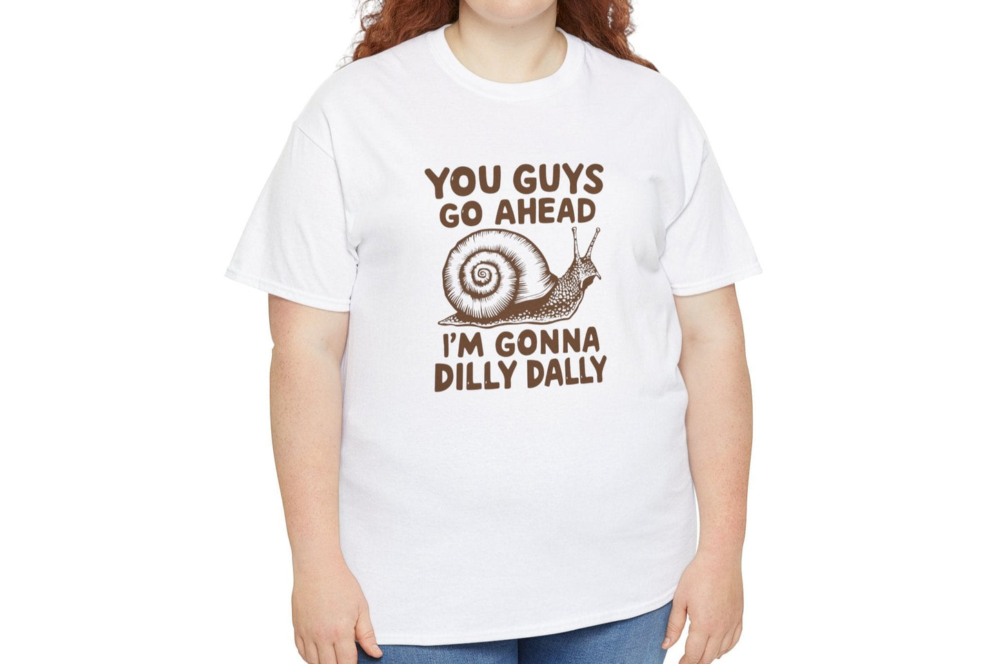 You Guys Go Ahead I'm Gonna Dilly Dally T-Shirt