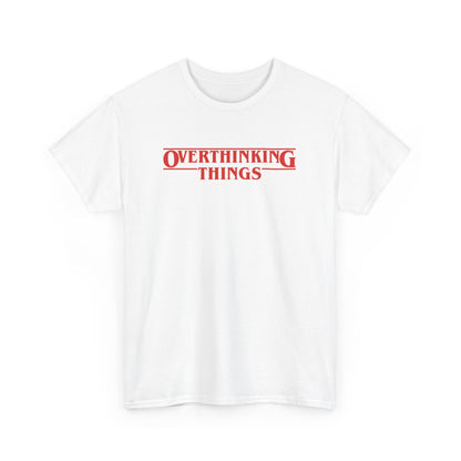 Overthinking Things Stranger Things Parody T-Shirt