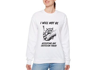 Not Accepting Criticism Today Sweatshirt