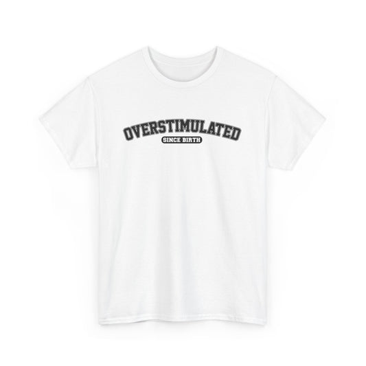 Overstimulated Since Birth T-Shirt