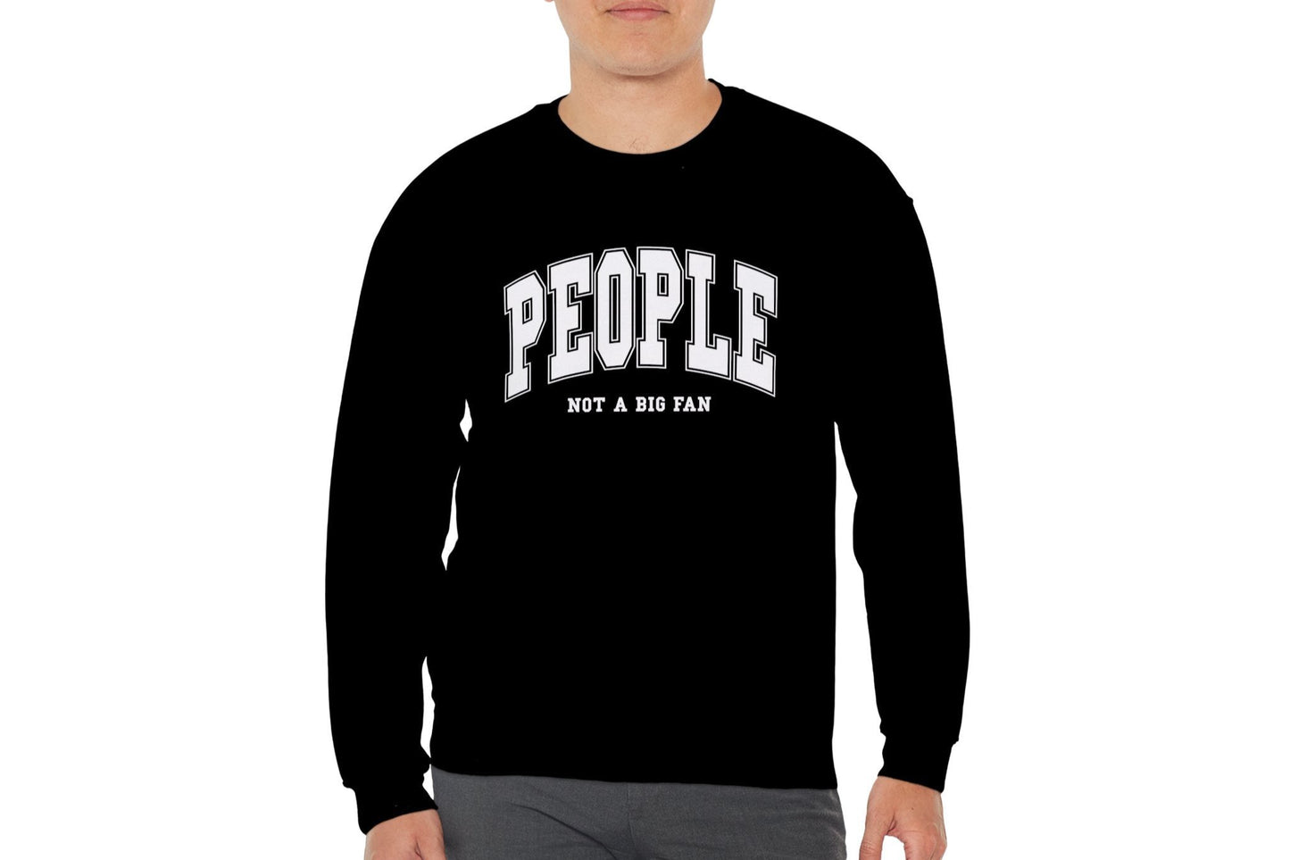 People Not a Big Fan Sweatshirt