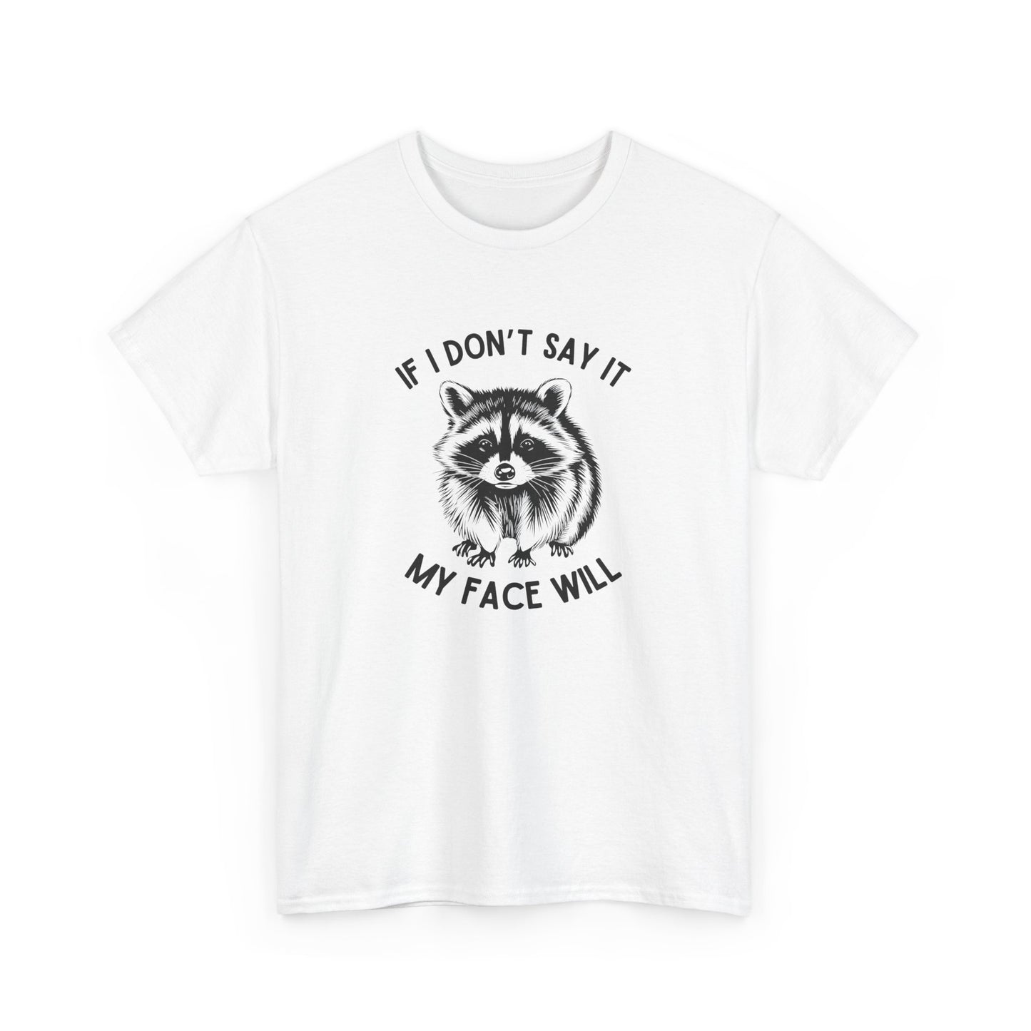 If I Don't Say It My Face Will T-Shirt