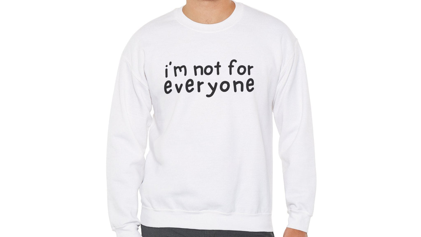 I'm Not For Everyone Sweatshirt