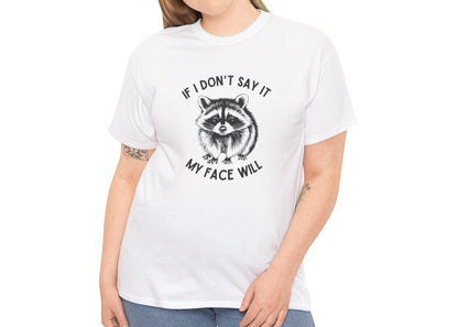 If I Don't Say It My Face Will T-Shirt