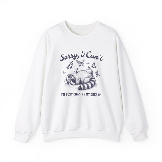 Sorry I Can't I'm Busy Chasing My Dreams Sweatshirt