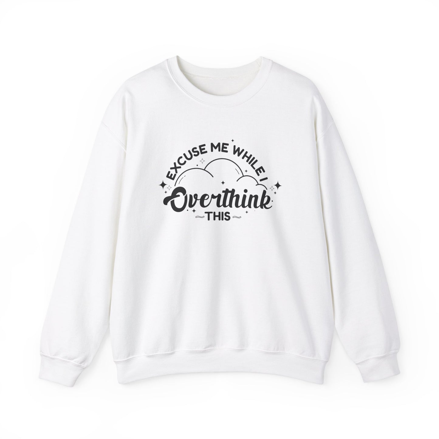 Excuse Me While I Overthink This Sweatshirt