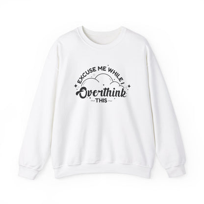 Excuse Me While I Overthink This Sweatshirt