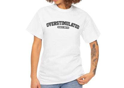 Overstimulated Since Birth T-Shirt