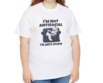 I'm Not Anti-Social I'm Anti-Stupid T-Shirt