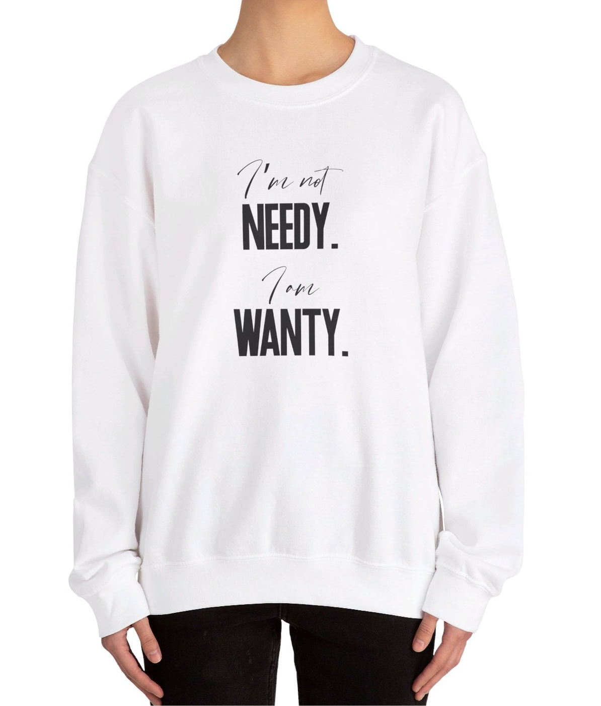 Not Needy, Just Wanty Sweatshirt - Vivid Divergence